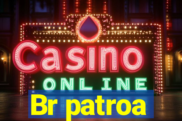 Br patroa
